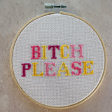 B*tch Please Cross Stitch Kit